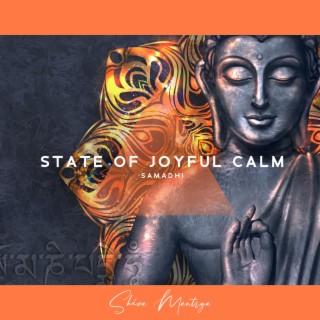State of Joyful Calm (Samadhi): Total Self-collectedness, The Eightfold Path, Highest State of Mental Concentration, State of Profound and Utterly Absorptive Contemplation of the Absolute