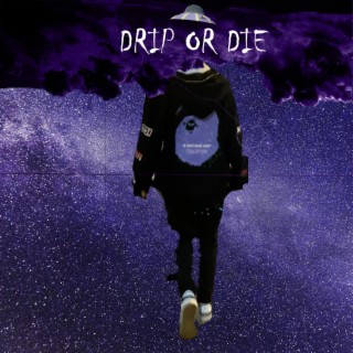 Drip Or Die