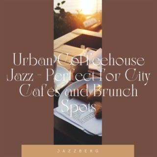 Urban Coffeehouse Jazz - Perfect for City Cafés and Brunch Spots