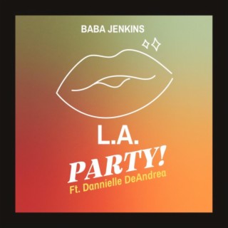 L.A. PARTY! ft. Dannielle DeAndrea lyrics | Boomplay Music