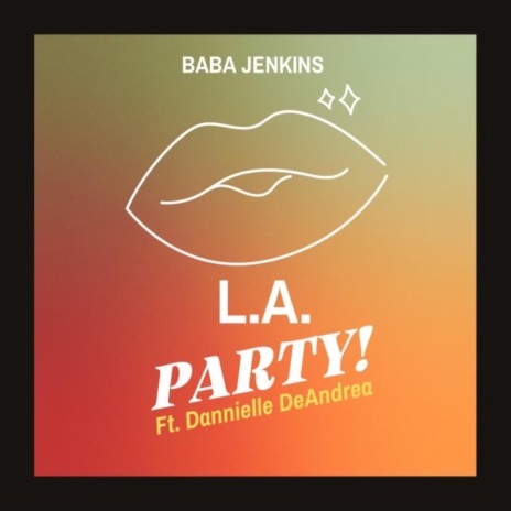 L.A. PARTY! ft. Dannielle DeAndrea | Boomplay Music