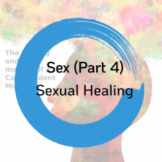 S4 - #10 Codependency and Relationships - Sex (part 4) - Sexual Healing