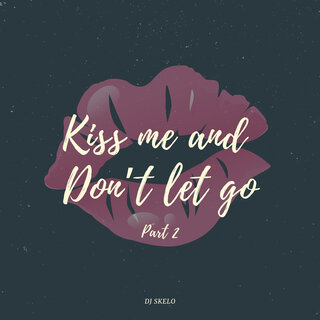 Kiss Me and Don't Let Go Part 2 (Remix)