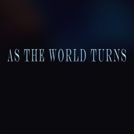 As the World Turns | Boomplay Music