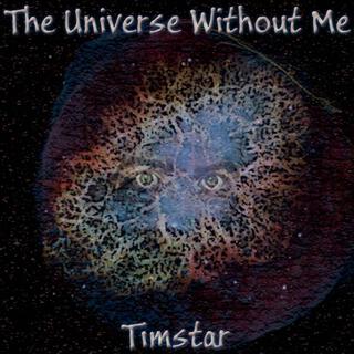 The Universe Without Me