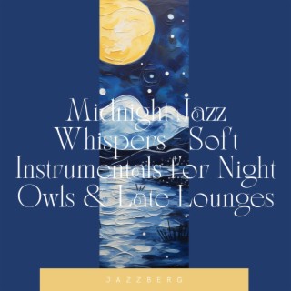 Midnight Jazz Whispers - Soft Instrumentals for Night Owls & Late Lounges