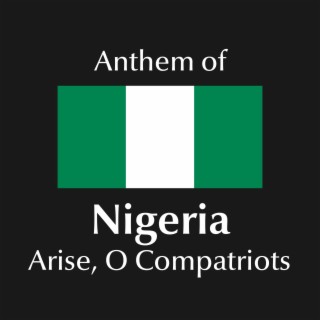 Arise, O Compatriots - Anthem of Nigeria
