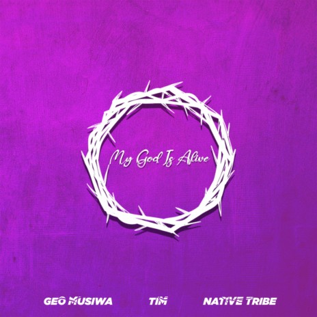 MY GOD IS ALIVE ft. Tim & Native Tribe | Boomplay Music