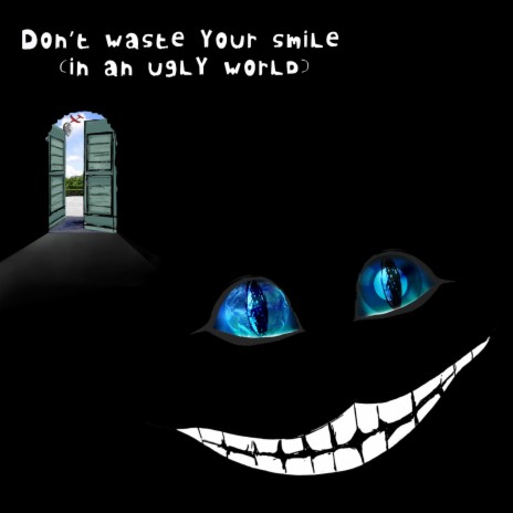 Don't Waste Your Smile (In An Ugly World) | Boomplay Music