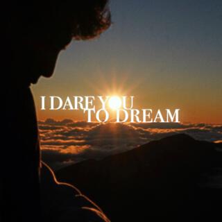 I Dare You to Dream