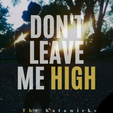 Don't Leave Me High | Boomplay Music