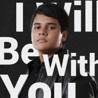 I Will Be With You lyrics | Boomplay Music