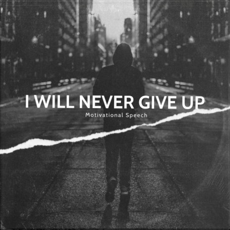 I WILL NEVER GIVE UP | Boomplay Music