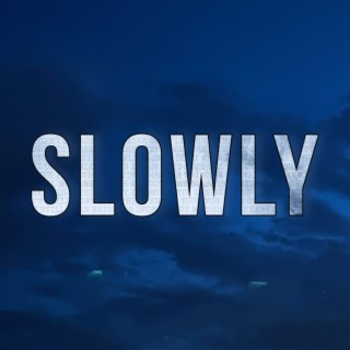 Slowly lyrics | Boomplay Music