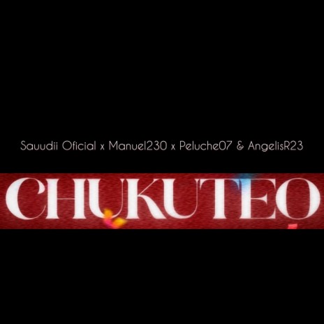 Chukuteo ft. Manuel230, Peluche07 & AngelisR23 | Boomplay Music