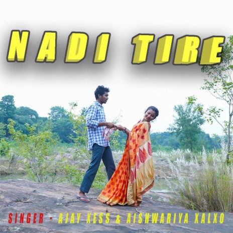 Nadi Tire ft. Ajay Xess & Aishwariya Xalxo | Boomplay Music