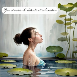 Spa et oasis de détente et relaxation: Musique relaxante pour salle de massage, centre de beauté et spa
