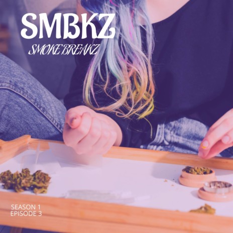 SMBKZ (Smoke Breakz Podcast) Season 1 Episode 3