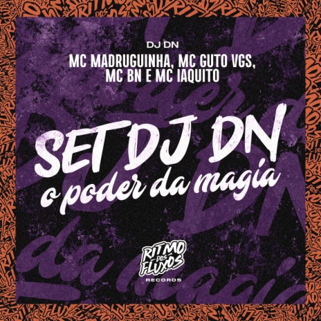 Set Dj Dn (O Poder da Magia) ft. MC BN, MC Guto VGS, MC Madruguinha & MC Iaquito | Boomplay Music