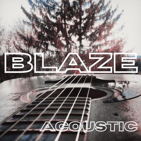 Blaze (Acoustic) | Boomplay Music