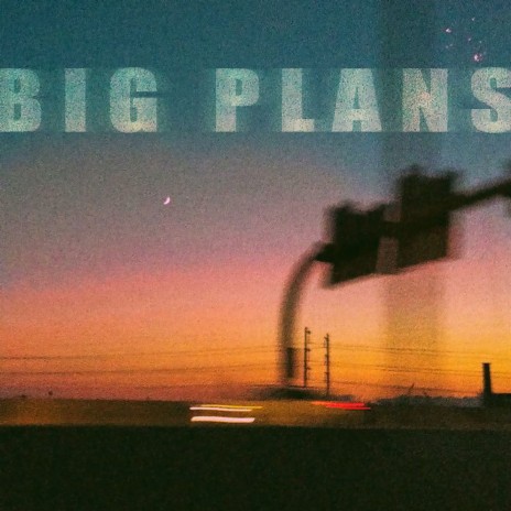 Big Plans ft. LAYNE & Xuitcasecity | Boomplay Music