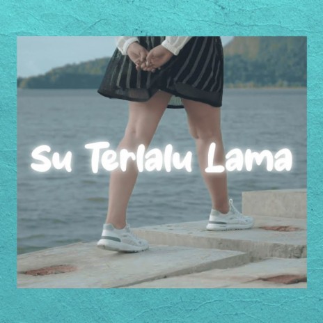 Su Terlalu Lama | Boomplay Music