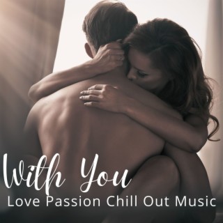 With You: Love Passion Chill Out Music for the Best Couple Moments