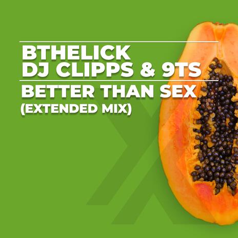 Better Than Sex (Extended Mix) ft. Bthelick & 9Ts | Boomplay Music