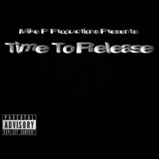 Mike P Production Presents Time To Release