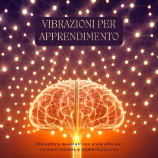 Vibrazioni per apprendimento: Atmosfere musicali con onde alfa per concentrazione e memorizzazione