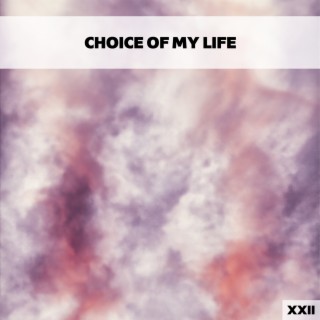 Choice Of My Life XXII