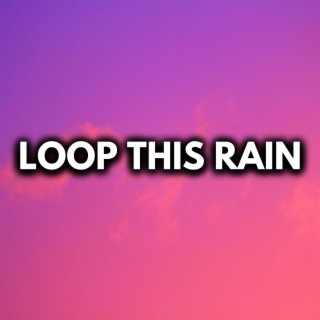 Loop This Rain (Just Press Repeat, Loopable Indefinitely)