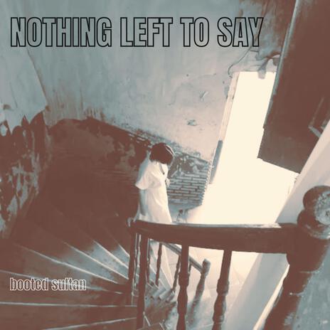 Nothing Left To Say | Boomplay Music