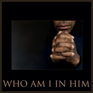 Who Am I In Him