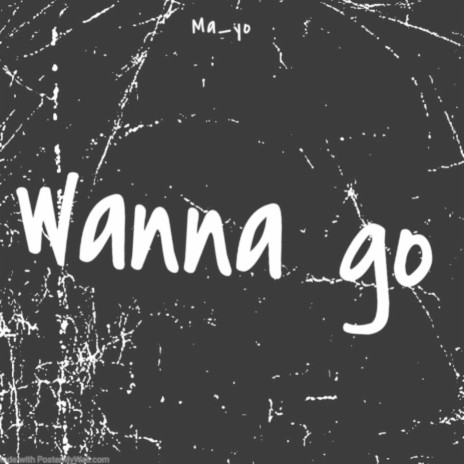 Wanna go | Boomplay Music