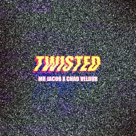 Twisted ft. Chad Velour | Boomplay Music