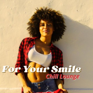 For Your Smile: Chill Lounge Good Mood Music