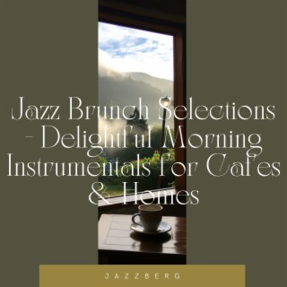 Jazz Brunch Selections - Delightful Morning Instrumentals for Cafes & Homes