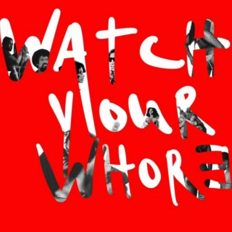 Watch Your Whore | Boomplay Music