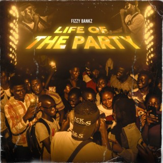 Life Of The Party - FizzyBankz
