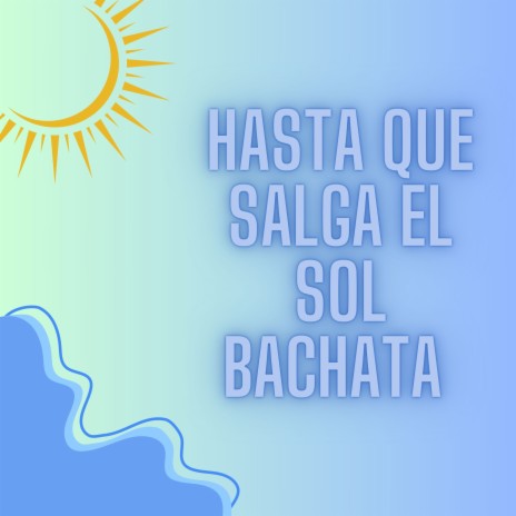 Hasta que salga el sol bachata | Boomplay Music