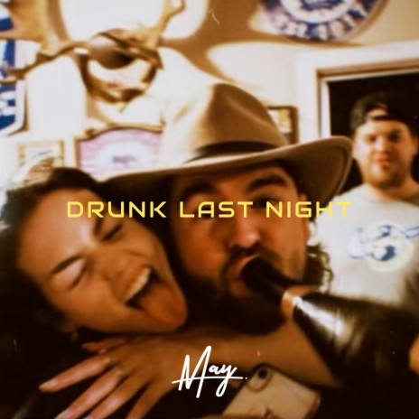 Drunk Last Night | Boomplay Music