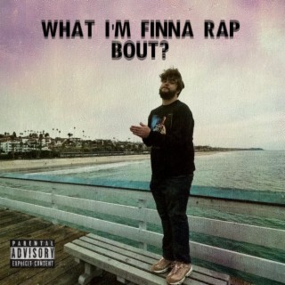 What I'm Finna Rap Bout?