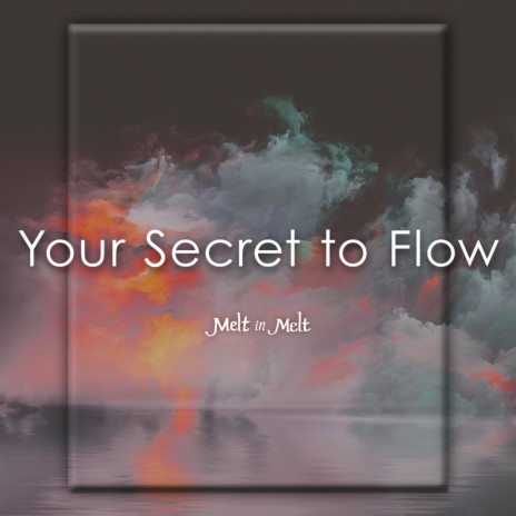 Your Secret To Flow | Boomplay Music