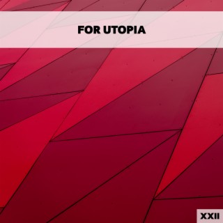 For Utopia XXII