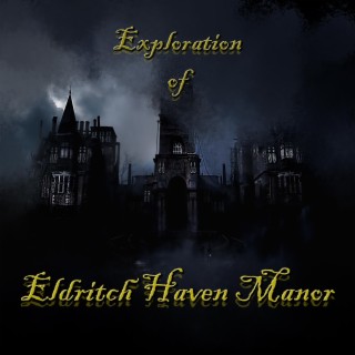 Exploration of Eldritch Haven Manor