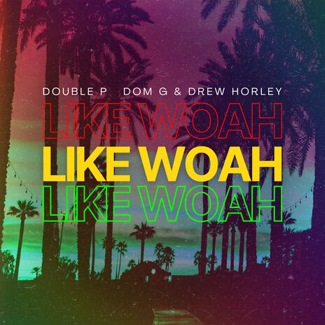 Like Woah ft. Dom G & Drew Horley | Boomplay Music