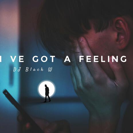 I've Got a Feeling | Boomplay Music