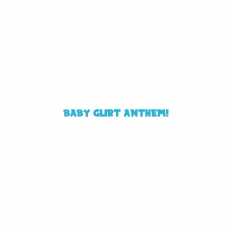 BABY GLIRT ANTHEM! | Boomplay Music