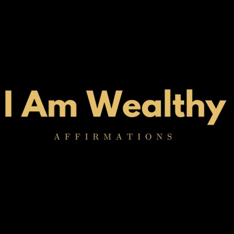 I Am Wealthy Affirmations | Boomplay Music